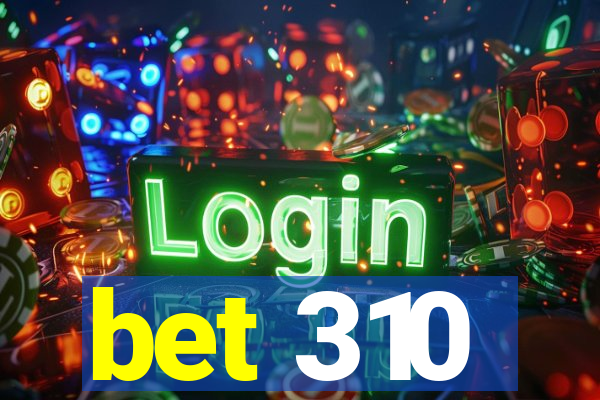 bet 310